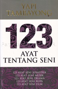 Image of 123 ayat tentang seni : 123 ayat seni susastra, 123 ayat seni musik, 123 ayat seni drama, 123 ayat seni rupa, 123 ayat seni film
