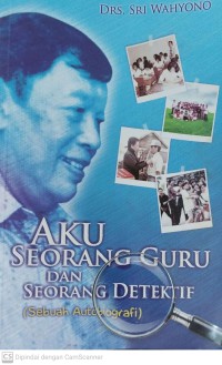 Image of Aku Seorang Guru dan Seorang Detektif (Sebuah Autobiografi)