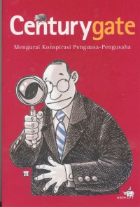 Image of Centurygate : mengurai konspirasi pengusaha-pengusaha