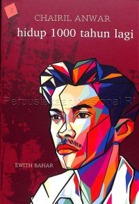 Image of Chairil Anwar : Hidup 1000 tahun lagi