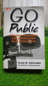 Image of Go public : strategi pendanaan dan peningkatan nilai perusahaan