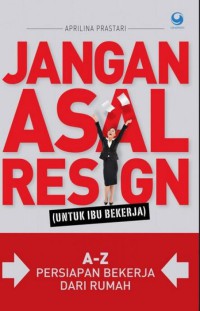 Image of Jangan Asal Resign : Untuk Ibu Bekerja : A - Z Persiapan Kerja Dari Rumah