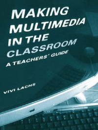 Image of Making multimedia in the classroom : a teacher's guide