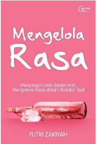 Image of Mengelola rasa : menyikapi cinta dalam hati, mengawal rasa dalam koridor taat