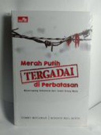Image of Merah Putih Tergadai di perbatasan : meneropong Indonesia dari Sudut Orang Muda