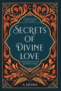 Image of Secret of divine love : a spiritual journey into the heart of islam
