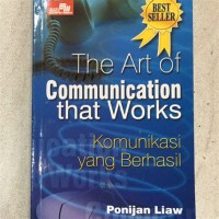 Image of The Art of Communication that Works : Komunikasi yang Berhasil
