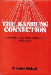 Image of The bandung connection : konperensi Asia Afrika di Bandung tahun 1955