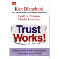 Image of Trust works! : empat kunci untuk membangun hubungan yang abadi